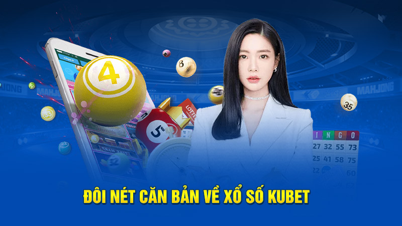 Đôi nét căn bản về xổ số Kubet