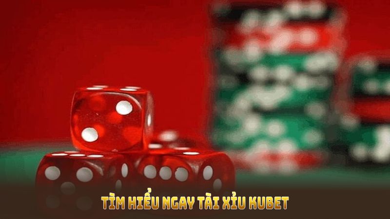 Tìm hiểu ngay tài xỉu Kubet để cảm nhận ưu điểm vượt trội